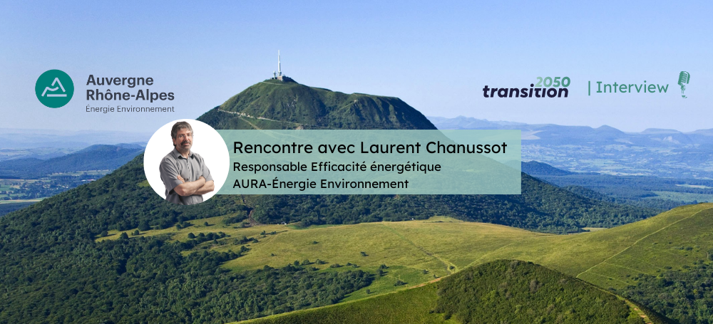 Rencontre avec Laurent Chanussot Responsable Efficacité énergétique AURA-Énergie Environnement